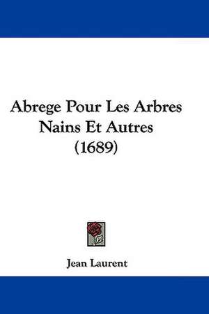 Abrege Pour Les Arbres Nains Et Autres (1689) de Jean Laurent