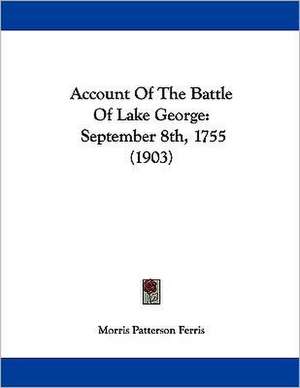 Account Of The Battle Of Lake George de Morris Patterson Ferris