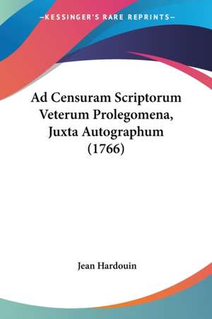 Ad Censuram Scriptorum Veterum Prolegomena, Juxta Autographum (1766) de Jean Hardouin