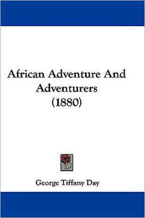 African Adventure And Adventurers (1880) de George Tiffany Day