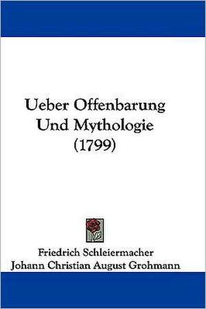 Ueber Offenbarung Und Mythologie (1799) de Friedrich Schleiermacher