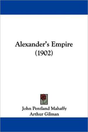 Alexander's Empire (1902) de John Pentland Mahaffy