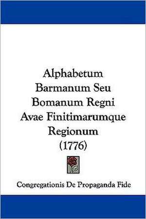 Alphabetum Barmanum Seu Bomanum Regni Avae Finitimarumque Regionum (1776) de Congregationis De Propaganda Fide