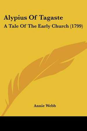 Alypius Of Tagaste de Annie Webb