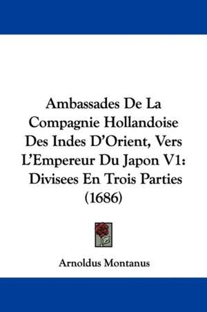 Ambassades De La Compagnie Hollandoise Des Indes D'Orient, Vers L'Empereur Du Japon V1 de Arnoldus Montanus