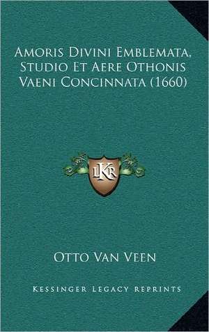 Amoris Divini Emblemata, Studio Et Aere Othonis Vaeni Concinnata (1660) de Otto Van Veen