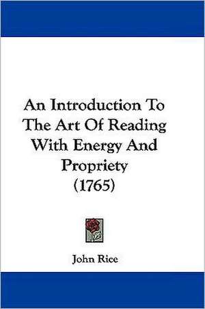 An Introduction to the Art of Reading with Energy and Propriety (1765) de John Rice