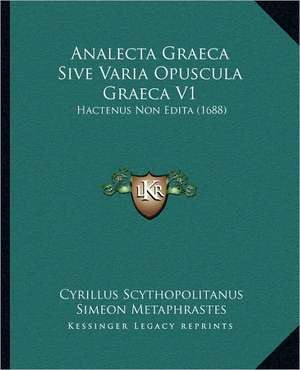 Analecta Graeca Sive Varia Opuscula Graeca V1 de Cyrillus Scythopolitanus