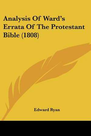 Analysis Of Ward's Errata Of The Protestant Bible (1808) de Edward Ryan