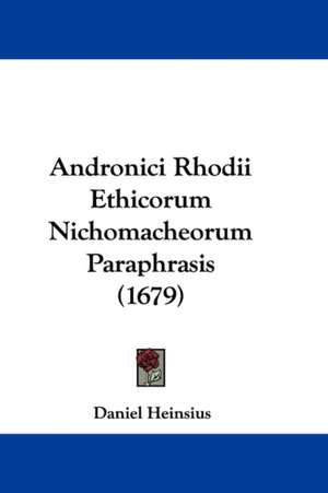 Andronici Rhodii Ethicorum Nichomacheorum Paraphrasis (1679) de Daniel Heinsius