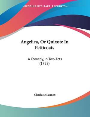 Angelica, Or Quixote In Petticoats de Charlotte Lennox