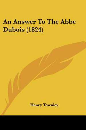 An Answer To The Abbe Dubois (1824) de Henry Townley