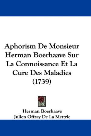 Aphorism De Monsieur Herman Boerhaave Sur La Connoissance Et La Cure Des Maladies (1739) de Herman Boerhaave