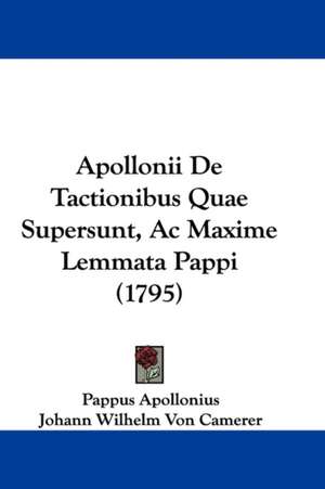 Apollonii De Tactionibus Quae Supersunt, Ac Maxime Lemmata Pappi (1795) de Pappus Apollonius