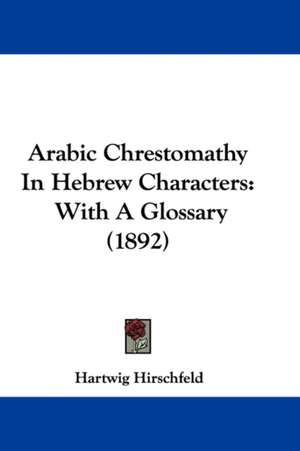 Arabic Chrestomathy In Hebrew Characters de Hartwig Hirschfeld