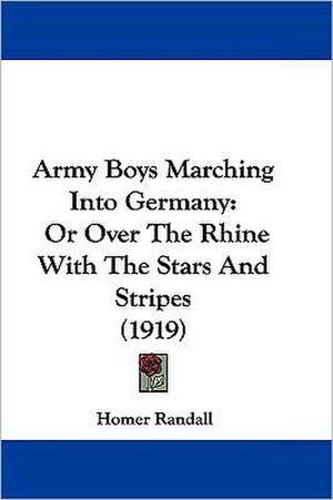 Army Boys Marching Into Germany de Homer Randall