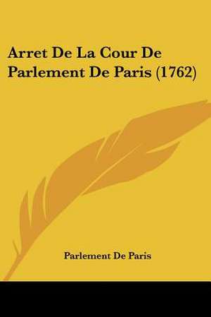 Arret De La Cour De Parlement De Paris (1762) de Parlement De Paris