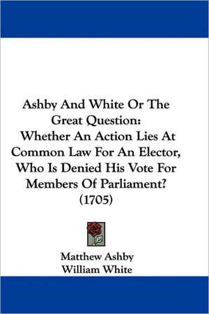 Ashby And White Or The Great Question de Matthew Ashby