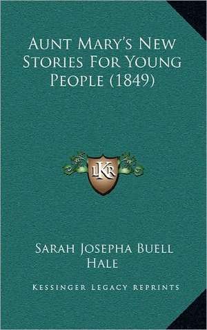 Aunt Mary's New Stories For Young People (1849) de Sarah Josepha Buell Hale