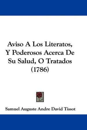 Aviso A Los Literatos, Y Poderosos Acerca De Su Salud, O Tratados (1786) de Samuel Auguste Andre David Tissot