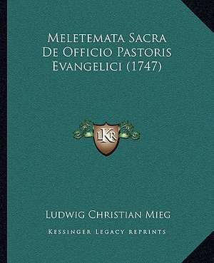 Meletemata Sacra De Officio Pastoris Evangelici (1747) de Ludwig Christian Mieg