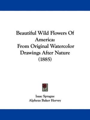 Beautiful Wild Flowers Of America de Isaac Sprague