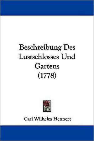 Beschreibung Des Lustschlosses Und Gartens (1778) de Carl Wilhelm Hennert