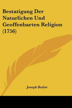 Bestatigung Der Naturlichen Und Geoffenbarten Religion (1756) de Joseph Butler