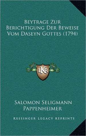 Beytrage Zur Berichtigung Der Beweise Vom Daseyn Gottes (1794) de Salomon Seligmann Pappenheimer