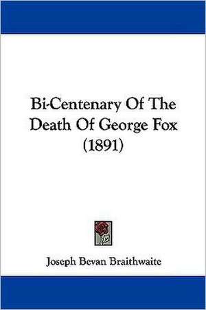 Bi-Centenary Of The Death Of George Fox (1891) de Joseph Bevan Braithwaite