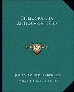 Bibliographia Antiquaria (1716) de Johann Albert Fabricius