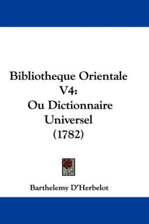 Bibliotheque Orientale V4 de Barthelemy D'Herbelot