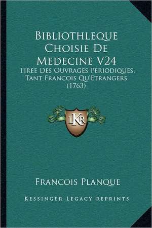 Bibliothleque Choisie De Medecine V24 de Francois Planque