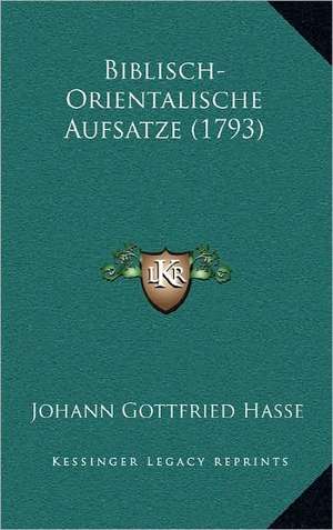 Biblisch-Orientalische Aufsatze (1793) de Johann Gottfried Hasse