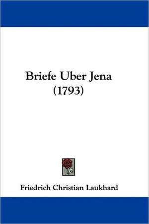 Briefe Uber Jena (1793) de Friedrich Christian Laukhard