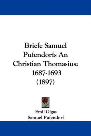 Briefe Samuel Pufendorfs An Christian Thomasius de Emil Gigas