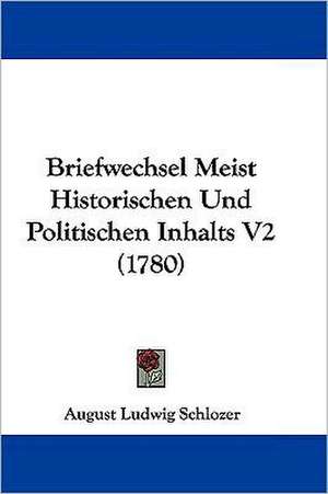 Briefwechsel Meist Historischen Und Politischen Inhalts V2 (1780) de August Ludwig Schlozer