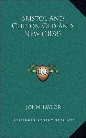 Bristol And Clifton Old And New (1878) de John Taylor