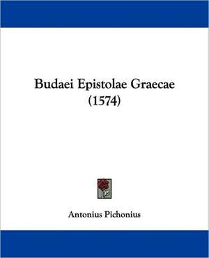 Budaei Epistolae Graecae (1574) de Antonius Pichonius