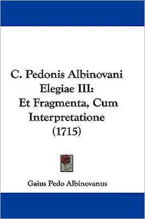 C. Pedonis Albinovani Elegiae III de Gaius Pedo Albinovanus