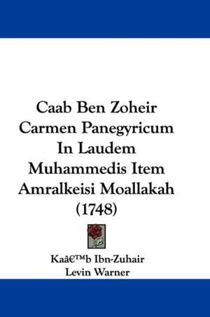 Caab Ben Zoheir Carmen Panegyricum In Laudem Muhammedis Item Amralkeisi Moallakah (1748) de Ka'b Ibn-Zuhair