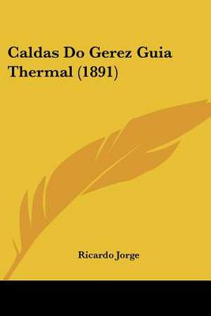 Caldas Do Gerez Guia Thermal (1891) de Ricardo Jorge