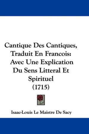 Cantique Des Cantiques, Traduit En Francois de Isaac-Louis Le Maistre De Sacy