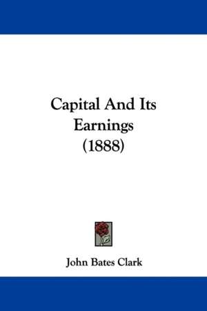 Capital And Its Earnings (1888) de John Bates Clark