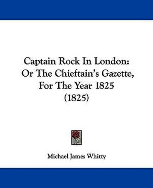 Captain Rock In London de Michael James Whitty