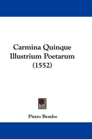 Carmina Quinque Illustrium Poetarum (1552) de Pietro Bembo