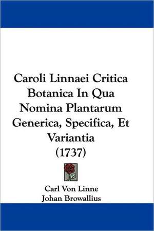 Caroli Linnaei Critica Botanica In Qua Nomina Plantarum Generica, Specifica, Et Variantia (1737) de Carl Von Linne