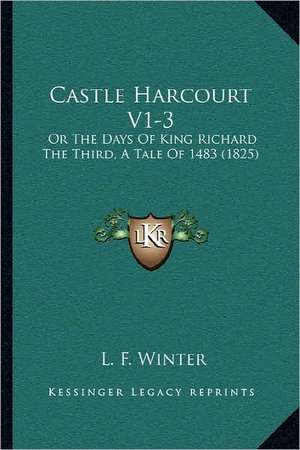 Castle Harcourt V1-3 de L. F. Winter