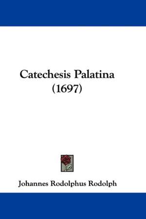 Catechesis Palatina (1697) de Johannes Rodolphus Rodolph