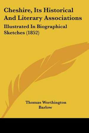 Cheshire, Its Historical And Literary Associations de Thomas Worthington Barlow